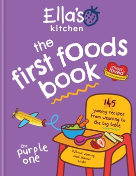 Hardcover Ella's Kitchen: The First Foods Book: 145 Yummy Recipes from Weaning to the Big Table Book