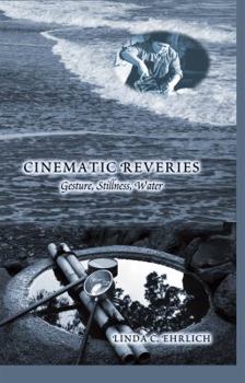Hardcover Cinematic Reveries: Gestures, Stillness, Water Book
