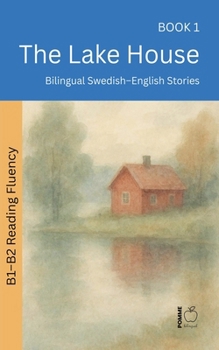 The Lake House: Bilingual Swedish-English Stories (The 52 Story Method - Reading Fluency (B1-B2))