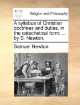 Paperback A Syllabus of Christian Doctrines and Duties, in the Catechetical Form: By S. Newton. Book
