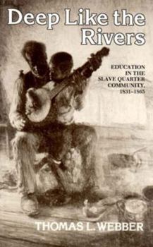 Paperback Deep Like the Rivers: Education in the Slave Quarter Community, 1831-1865 Book