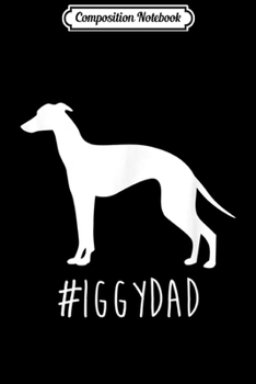 Composition Notebook: #IggyDad . Hashtag Italian Greyhound Dad . Journal/Notebook Blank Lined Ruled 6x9 100 Pages