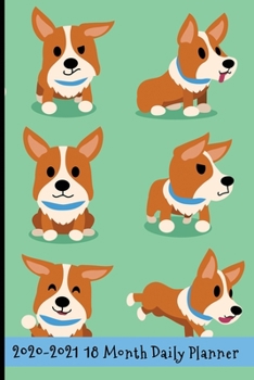 2020 - 2021 18 Month Daily Planner: Cute Corgi Love Cover | Daily Organizer Calendar Agenda | 6x9 | Work, Travel, School Home | Monthly Yearly Views | ... Loving Friends! (Lifestyle Organizer Series)