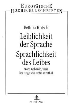Leiblichkeit Der Sprache- Sprachlichkeit Des Leibes: Wort, Gebaerde, Tanz Bei Hugo Von Hofmannsthal