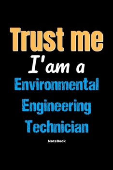 Paperback Trust Me I'm A Environmental Engineering Technician Notebook - Environmental Engineering Technician Funny Gift: Lined Notebook / Journal Gift, 120 Pag Book