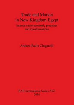 Paperback Trade and Market in New Kingdom Egypt: Internal socio-economic processes and transformations Book