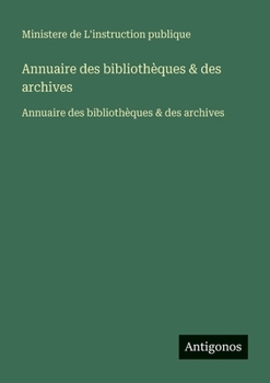 Annuaire des bibliothèques & des archives: Annuaire des bibliothèques & des archives (French Edition)
