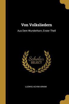 Paperback Von Volksliedern: Aus Dem Wunderhorn, Erster Theil [German] Book