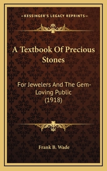 A Textbook Of Precious Stones: For Jewelers And The Gem-Loving Public