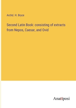 Paperback Second Latin Book: consisting of extracts from Nepos, Caesar, and Ovid Book