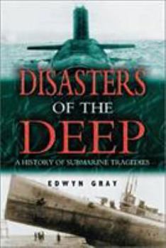 Hardcover Disasters of the Deep: A Comprehensive Survey of Submarine Accidents and Disasters Book