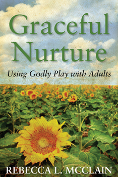 Paperback Graceful Nurture: Using Godly Play with Adults Book