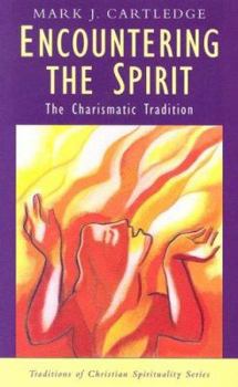 Encountering the Spirit: The Charismatic Tradition - Book  of the Traditions of Christian Spirituality