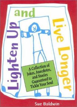 Paperback Lighten Up and Live Longer: A Collection of Jokes, Anecdotes, and Stories Guaranteed to Tickle Your Soul Book