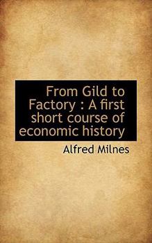 Paperback From Gild to Factory: A First Short Course of Economic History Book