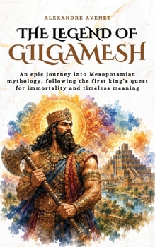 The Legend of Gilgamesh: An epic journey into Mesopotamian mythology, following the first king's quest for immortality and timeless meaning