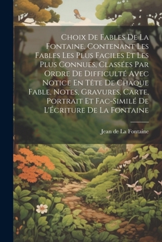 Paperback Choix De Fables De La Fontaine, Contenant Les Fables Les Plus Faciles Et Les Plus Connues, Classées Par Ordre De Difficulté Avec Notice En Tête De Cha [French] Book