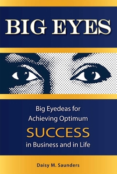Hardcover Big Eyes: Big Eyedeas for Achieving Optimum Success in Business and in Life Book