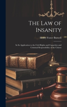 Hardcover The Law of Insanity: In Its Application to the Civil Rights and Capacities and Criminal Responsibility of the Citizen Book