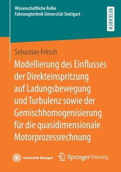 Modellierung des Einflusses der Direkteinspritzung auf Ladungsbewegung und Turbulenz sowie der Gemischhomogenisierung für die quasidimensionale ... Universität Stuttgart)