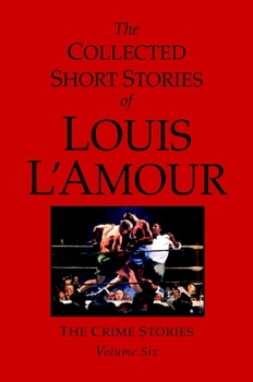 Hardcover The Collected Short Stories of Louis l'Amour, Volume 6: The Crime Stories Book