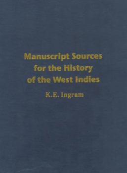 Manuscript Sources for the History of the West Indies: With Special Reference to Jamaica in the National Library of Jamaica and Supplementary Sources in the West Indies, North America, and United King