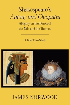 Paperback Shakespeare's Antony and Cleopatra: Allegory on the Banks of the Nile and the Thames: A Brief Case Study Book