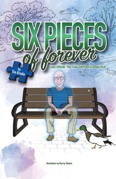 Paperback Six Pieces of Forever: Love Infinite, the Final Gift from Grampy Rick. Book