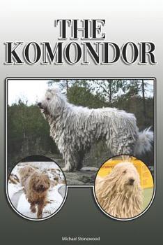 Paperback The Komondor: A Complete and Comprehensive Owners Guide To: Buying, Owning, Health, Grooming, Training, Obedience, Understanding and Book