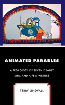Hardcover Animated Parables: A Pedagogy of Seven Deadly Sins and a Few Virtues Book
