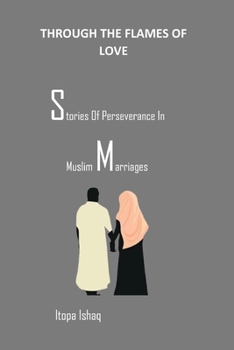 Paperback Through the Flames of Love: Stories Of Perseverance In Muslim Marriages Book