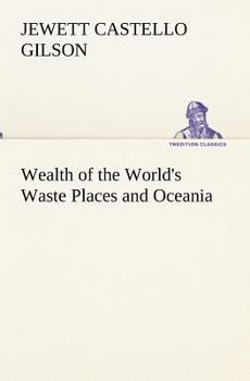 Wealth of the World's Waste Places, and Oceania