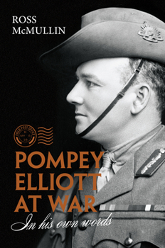 Hardcover Pompey Elliott at War: In His Own Words Book