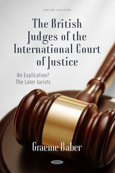 Hardcover The British Judges of the International Court of Justice: An Explication? the Later Jurists Book