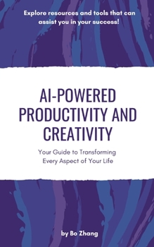 Paperback AI-Powered Productivity and Creativity: Your Guide to Transforming Every Aspect of Your Life Book