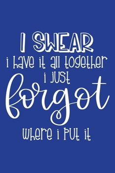 Classic Blue Sarcastic Lined Notebook: I Swear I Have It All Together I Just Forgot Where I Put It (College Ruled Lined Blank Journal Book)