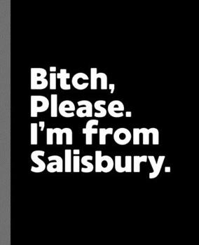 Paperback Bitch, Please. I'm From Salisbury.: A Politically Incorrect Composition Book for a Native Salisbury, Maryland MD Resident Book