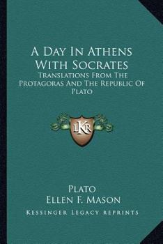 Paperback A Day In Athens With Socrates: Translations From The Protagoras And The Republic Of Plato Book