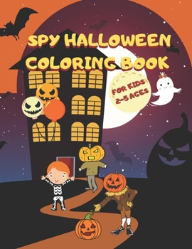 Paperback Spy Halloween Coloring Book For Kids 2-5 ages: A Fun Halloween Coloring Book for Girls and Boys Best Hallowen Gift for Toddlers and Preschoolers Book