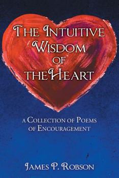 Paperback The Intuitive Wisdom of the Heart: A Collection of Poems of Encouragement Book