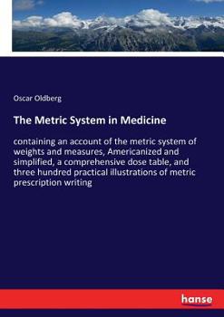 Paperback The Metric System in Medicine: containing an account of the metric system of weights and measures, Americanized and simplified, a comprehensive dose t Book