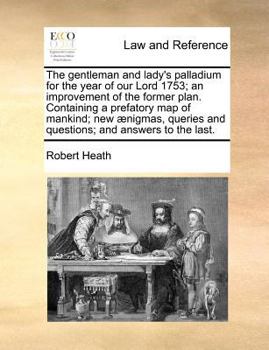 Paperback The Gentleman and Lady's Palladium for the Year of Our Lord 1753; An Improvement of the Former Plan. Containing a Prefatory Map of Mankind; New Aenigm Book
