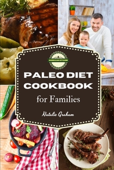 Paleo Diet Cookbook for Families: 51 Healthy and Tasty Family-Friendly Recipes to Improve Study and Sports Performance