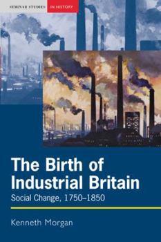 Paperback The Birth of Industrial Britain: Social Change, 1750-1850 Book