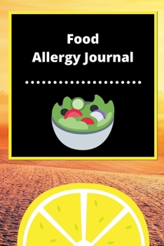 Food Allergy Journal: Discover Food Intolerances and Allergies: (A Food Diary that Tracks your Triggers and Symptoms)