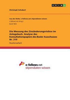 Paperback Die Messung des Zinsänderungsrisikos im Anlagebuch. Analyse des Konsultationspapiers des Basler Ausschusses Nr. 319 [German] Book