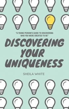 Hardcover Discovering Your Uniqueness: "A Young Person's Guide to Discovering Who You Were Created to Be" Book