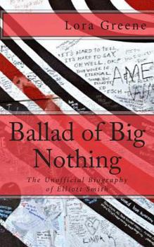 Paperback Ballad of Big Nothing: The Unofficial Biography of Elliott Smith Book