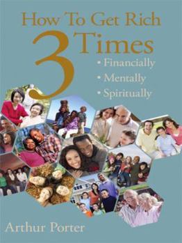 Paperback How To Get Rich Three Times: Financially, Mentally, Spiritually Book