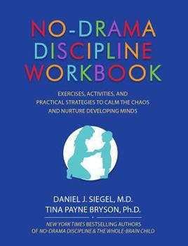 Paperback No-Drama Discipline Workbook: Exercises, Activities, and Practical Strategies to Calm the Chaos and Nurture Developing Minds Book